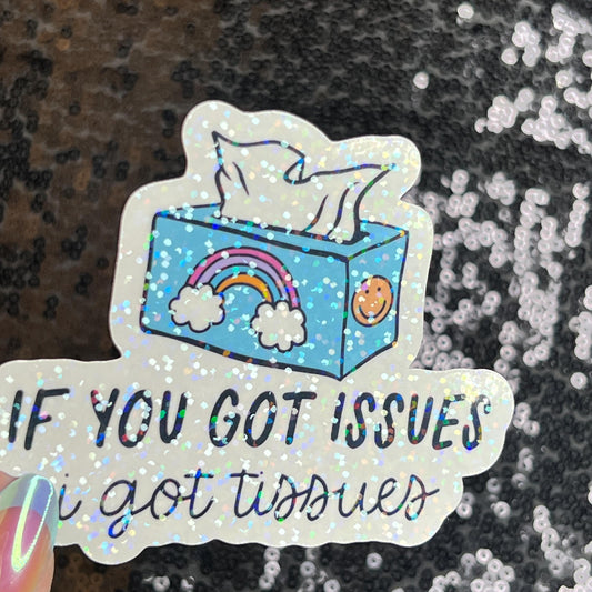If you got issues I've got tissues Sparkly Holographic Sticker Mental Health Spread Good Vibes Decal Support Your Fellow Humans