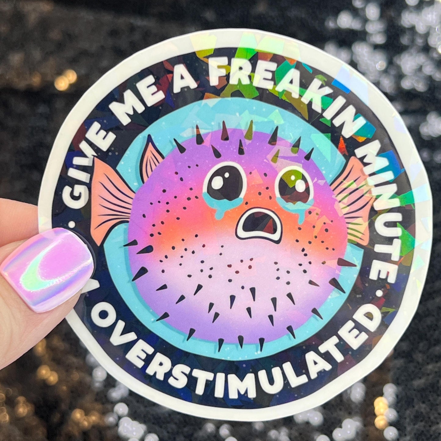 Give Me A Freakin Minute I’m Overstimulated Silly Holographic Sticker Mental Health Sparkly Spread Positivity Good Vibes Decal Inspirational