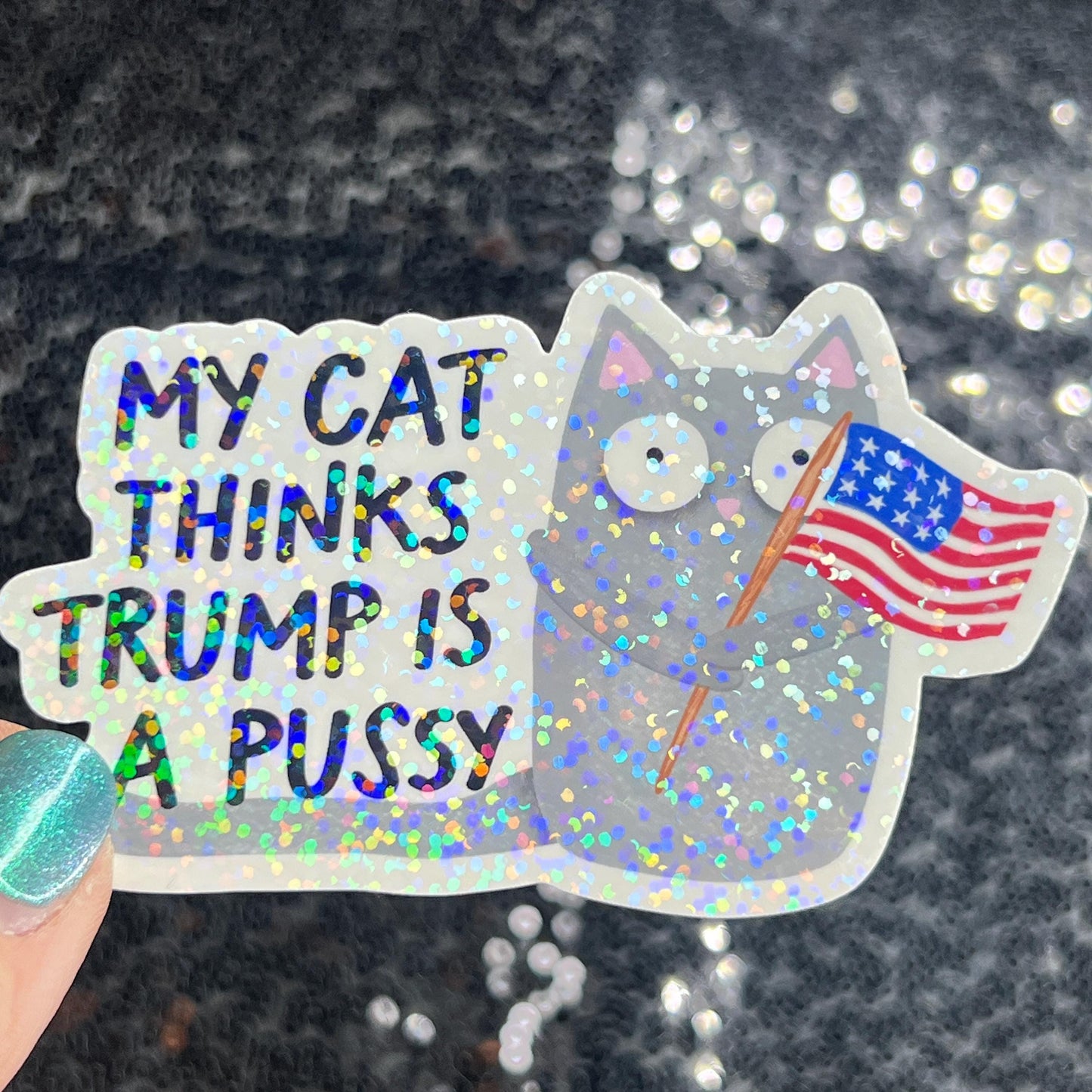 My Cat This Trump Is A Pus*y Sparkly Holographic Sticker F Trump Decal Democrat Liberal Feminist Sticker Human Rights Oligarchy Sticker
