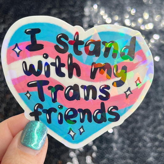 I Stand With My Trans Friends Holographic Sticker F Trump Decal Democrat Liberal Feminist Sticker Human Rights Oligarchy Sticker