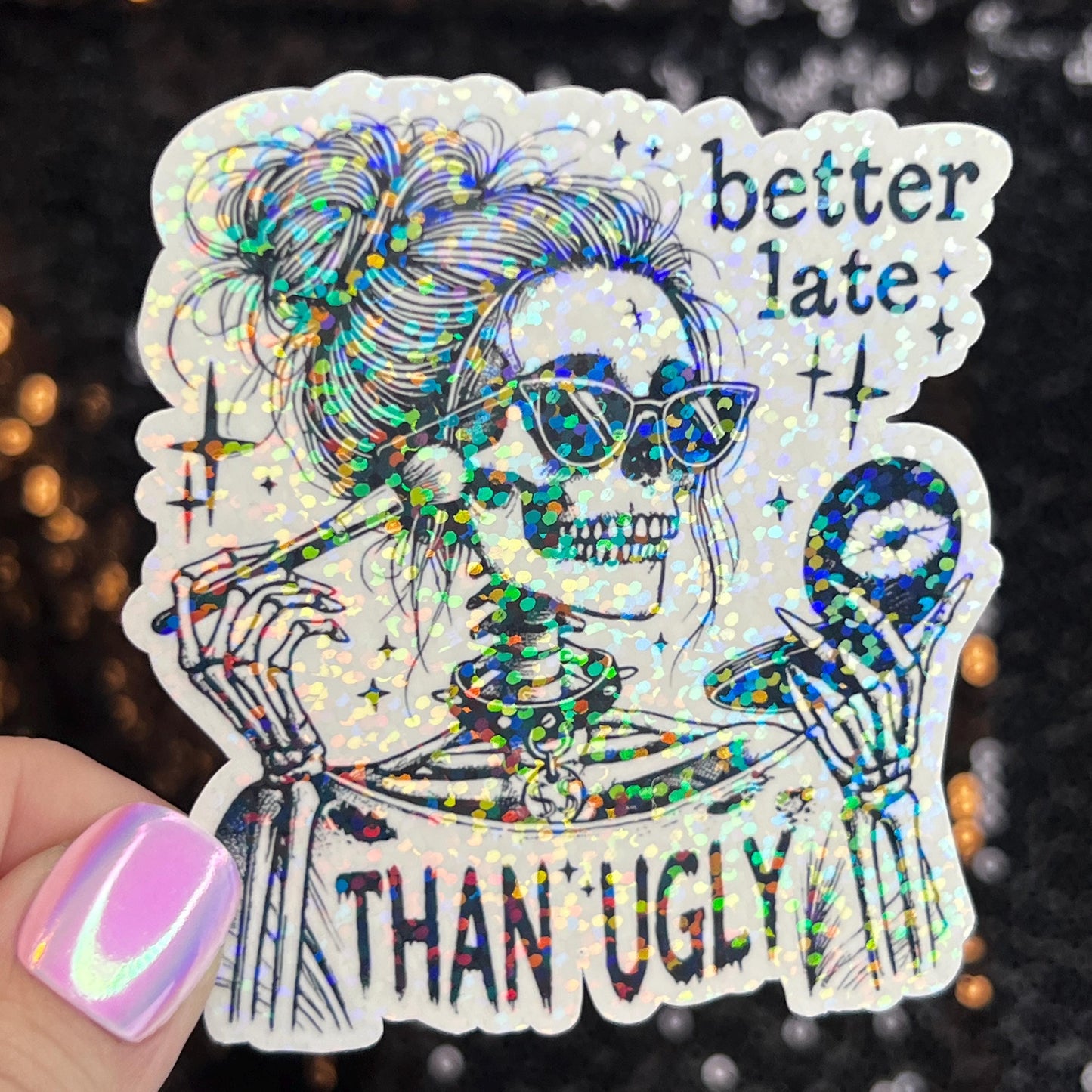 Better Late Than Ugly Silly Funny Holographic Sticker Mental Health Spread Positivity Decal Inspirational Work Self Care Always Late