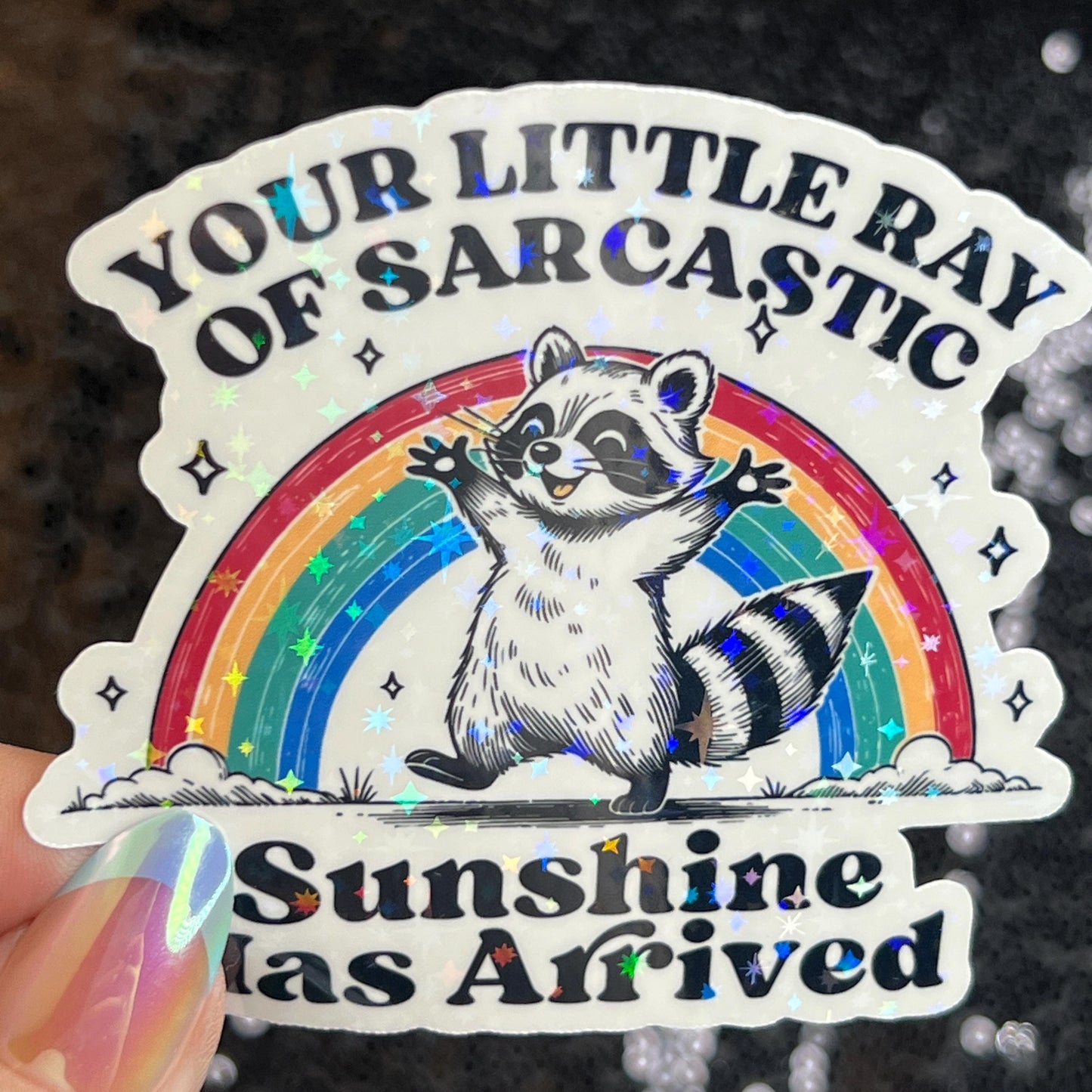 Your Little Ray of Sarcastic Sunshine has Arrived Sparkly Holographic Sticker Mental Health Spread Good Vibes Decal Dark Humorous Funny