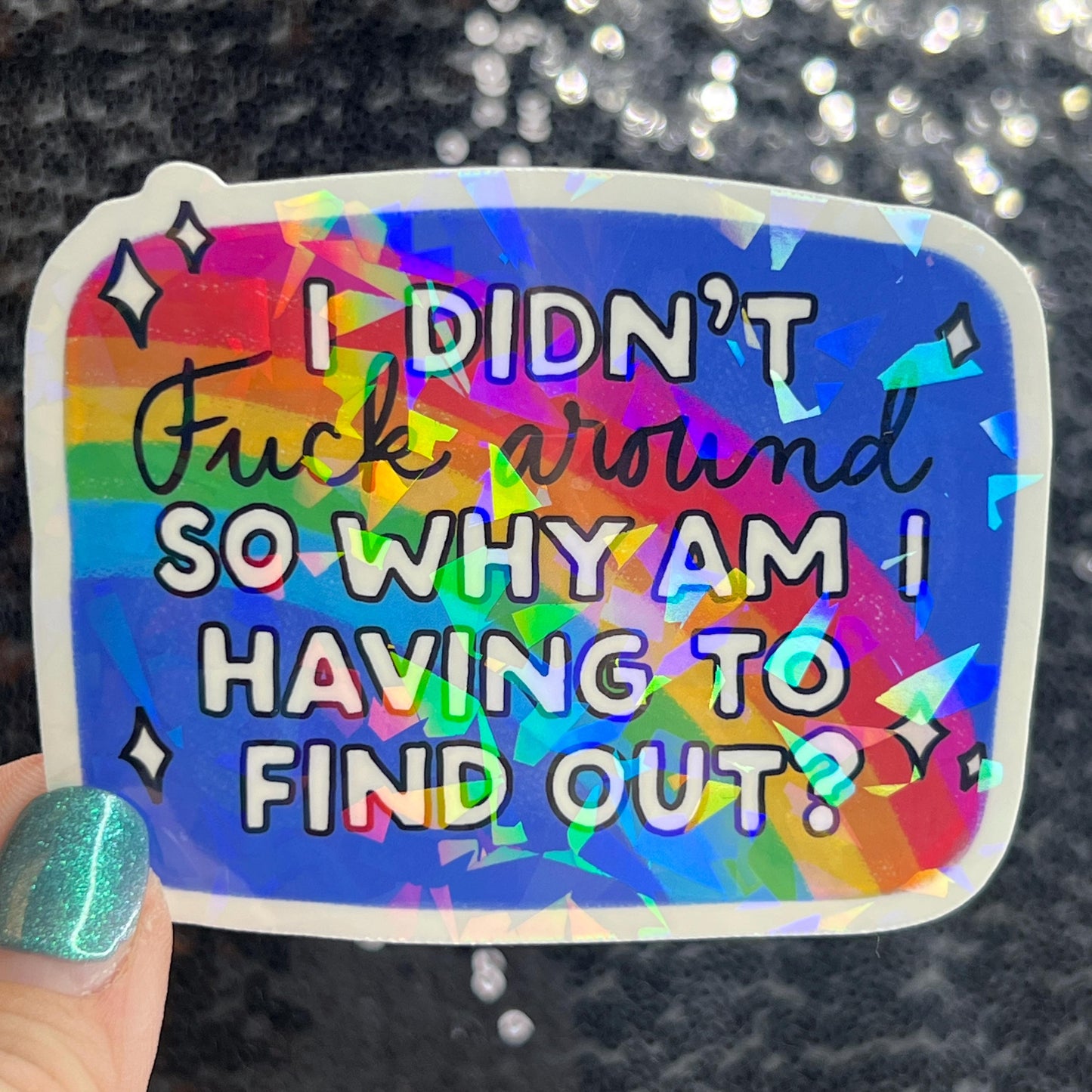 I didn't fuck around so why am I having to find out? FAFO Sparkly Holographic Sticker Hands Off No Kings Anti Trump Sticker F Trump 8647 FDT