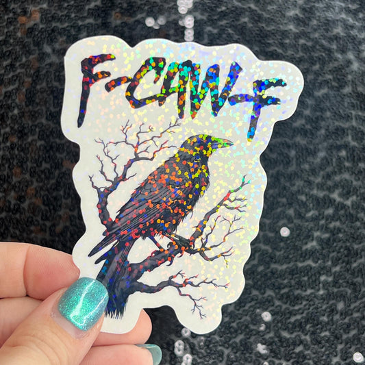F-Caw-F Crow Raven Funny Holographic Sticker Mental Health Sticker Sparkly Spread Positivity Good Vibes Decal F*ck Off