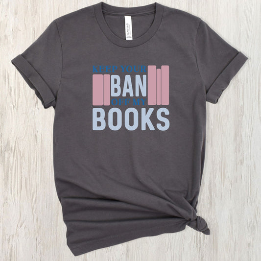 Defend Your Bookshelf with Wit! Keep Your Ban Off My Books T-Shirt - Unleash the Power of Literature!