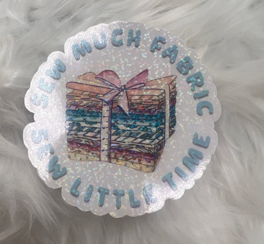 Sew Much Fabric Sew Little Time Holographic Sticker, Fat Quarter Sticker, Sewing Waterbottle Sticker, Quilting Machine Sticker, Sew Decal