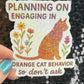 Planning On Engaging in Orange Cat Behavior Holographic Sticker Cat Mom Anxiety Depression Mental Health Spread Positivity Positive Mindset