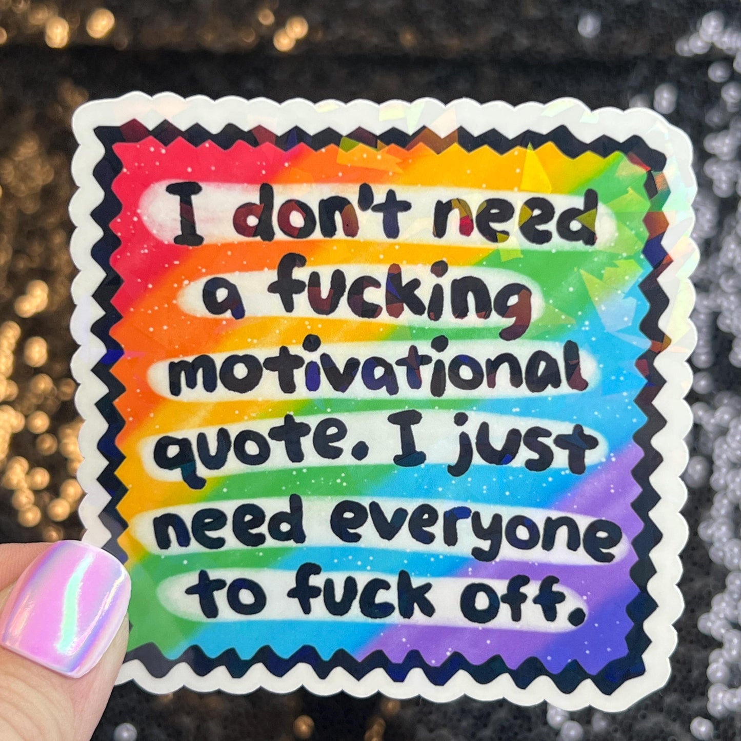 I Don't Need a Motivational quote I Just Need Everyone to F Off Holographic Sticker Mental Health Sparkly Spread Positivity Decal Humor