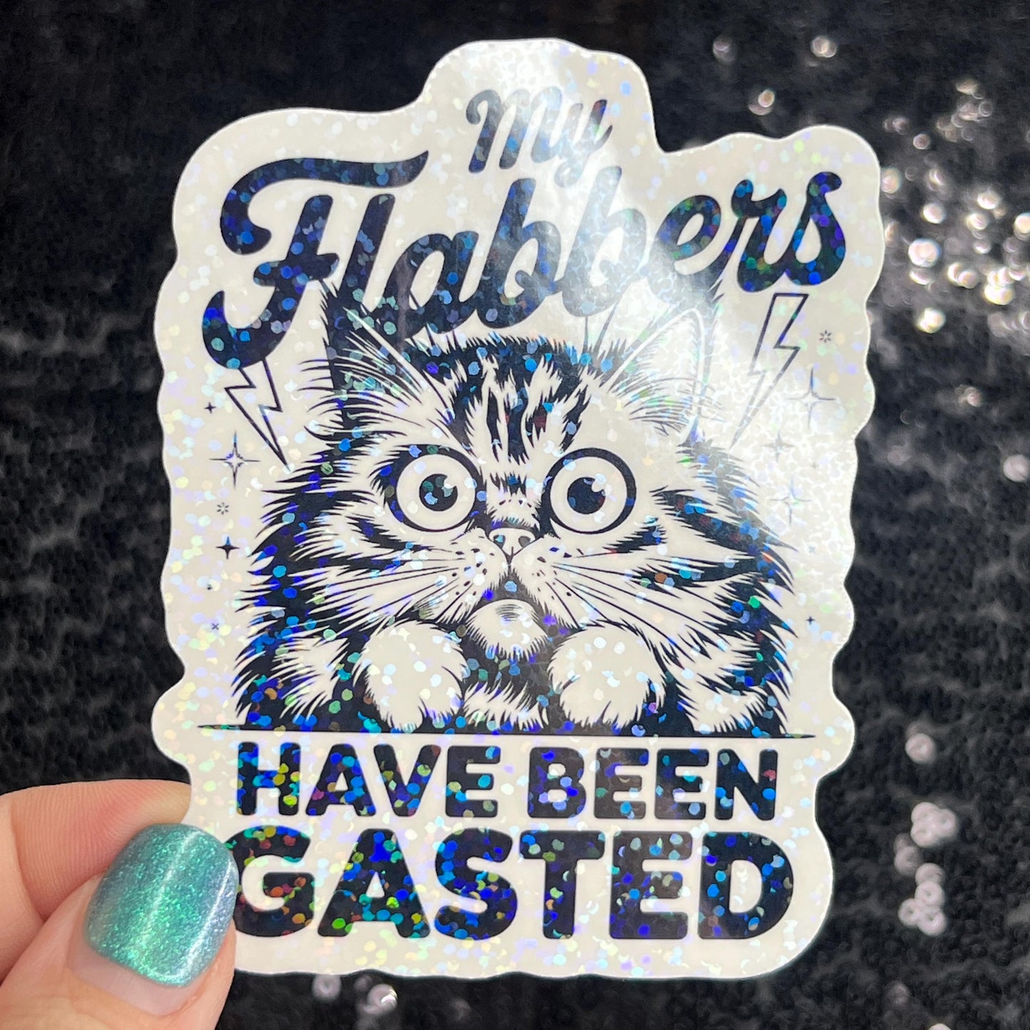 My flabbers have been gasted Funny Holographic Sticker Mental Health Sticker Sparkly Spread Positivity Good Vibes Decal