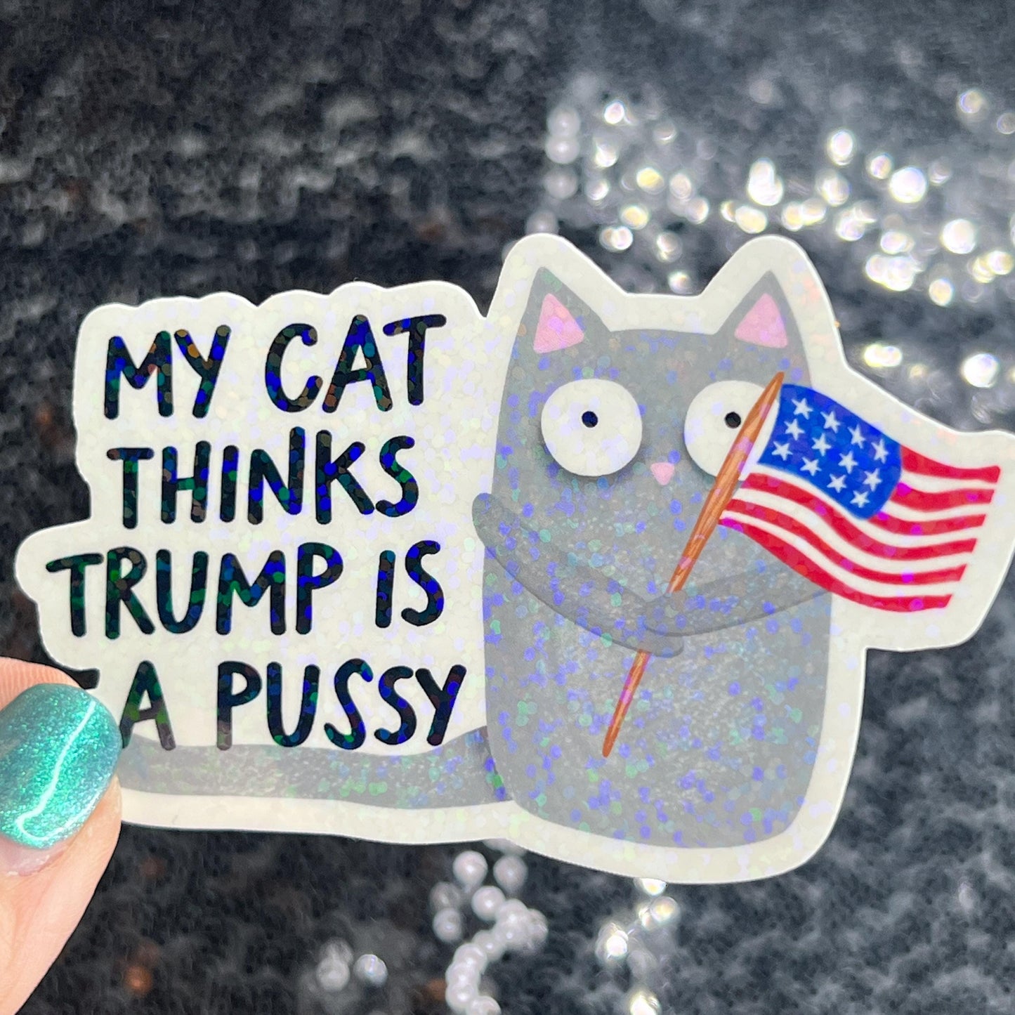 My Cat This Trump Is A Pus*y Sparkly Holographic Sticker F Trump Decal Democrat Liberal Feminist Sticker Human Rights Oligarchy Sticker
