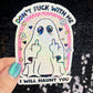 Don't f*ck with me I will haunt you Ghosty Spooky Season Halloween Decal Holographic Sticker Mental Health Spread Good Vibes Decal