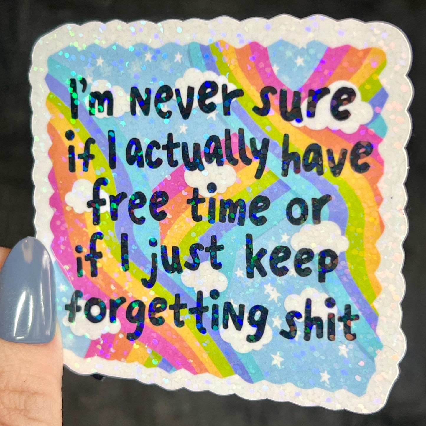 Im Never Sure if I Have Free Time or Just Keep Forgetting Holographic Sticker Mental Health Sticker Positivity ADHD Inspirational Self Care