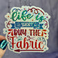 Life is Short Buy the Fabric Sparkly Holographic Quilting Sticker sewing Waterbottle sticker Craft Sticker Fabric Decal Cross Stitch Sticker