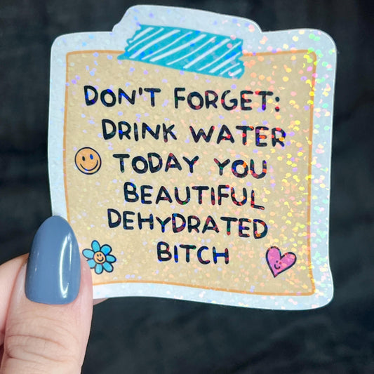 Drink Some Water You Beautiful Dehydrated B**** Post It Holographic Sticker Mental Health Sparkly Spread Positivity Decal Inspirational Work