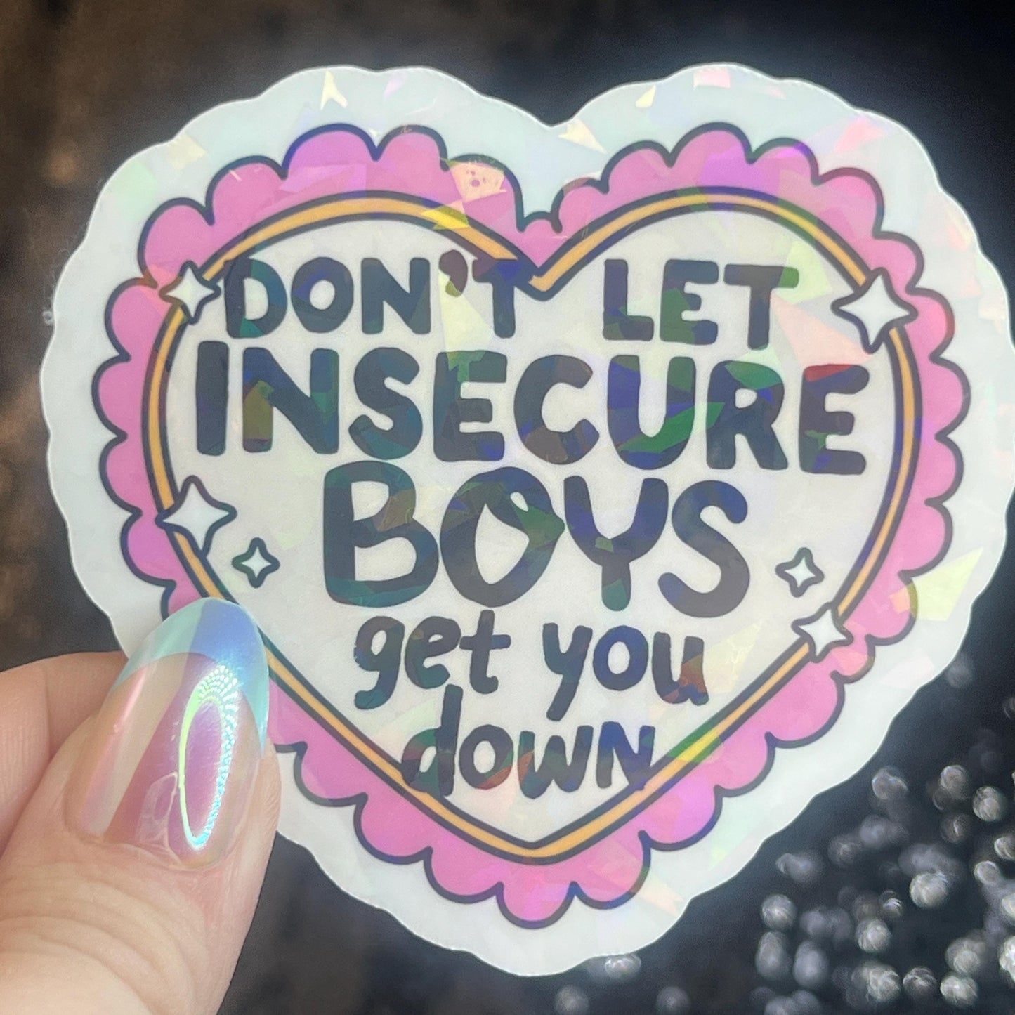 Don’t Let Insecure Boys Get You Down Silly Holographic Sticker Mental Health Sticker Sparkly Spread Positivity Vibes Decal Power Feminist