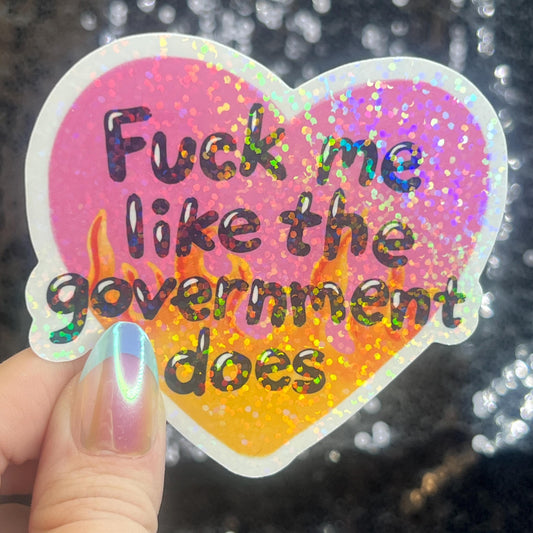 F Me Like the Government Does Sparkly Holographic Sticker F Trump Decal Democrat Liberal Feminist Sticker Human Rights Kindness Wins