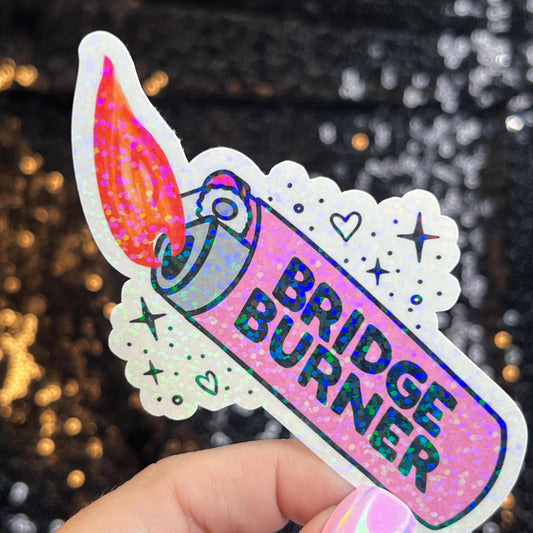 Bridge Burner Sparkly Holographic Sticker Protect Your Mental Health Spread Good Vibes Decal ADHD Neurodivergent Sticker