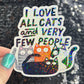 I like cats and very few people Holographic Sticker Orange Cat silly humor decal Cute Adorable Kitty Decal Introverted Home Body
