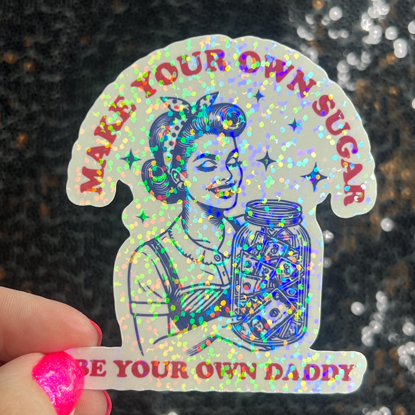 Make Your Own Sugar Be Your Own Daddy Holographic Sticker Mental Health Spread Positivity Decal Inspirational Feminist Independent Girl Boss