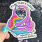It's ok to be a saddie you still a freakin baddie Self Care Holographic Sticker Mental Health Spread Positivity Decal Inspirational Work