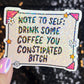 Note to Self Drink Some Coffee You Constipated B Holographic Sticker IBS Crohns Ulcerative Colitis Stomach Issues Dark Humor Funny Decal
