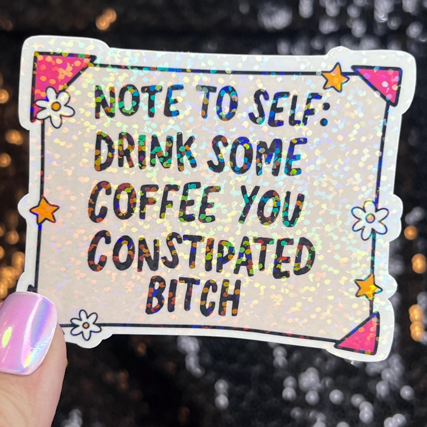 Note to Self Drink Some Coffee You Constipated B Holographic Sticker IBS Crohns Ulcerative Colitis Stomach Issues Dark Humor Funny Decal