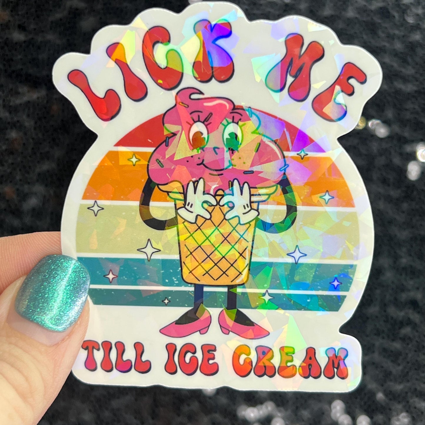 Lick me till ice cream adult funny Sparkly Holographic Sticker Silly Funny Mental Health Spread Positive Vibes Decal