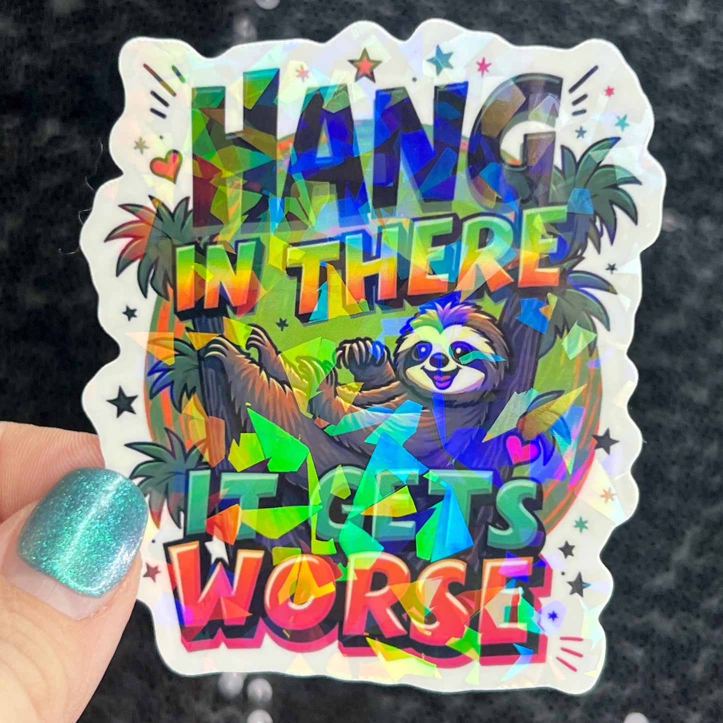 Hang in there it gets worse Holographic Sticker Mental Health Sticker Positivity ADHD Inspirational Self Care funny sloth sticker