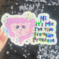 Hi! It’s me. I’m the freakin problem  Holographic Sticker IBS Crohns Ulcerative Colitis Stomach Issues Silly Dark Humor Funny  Decal