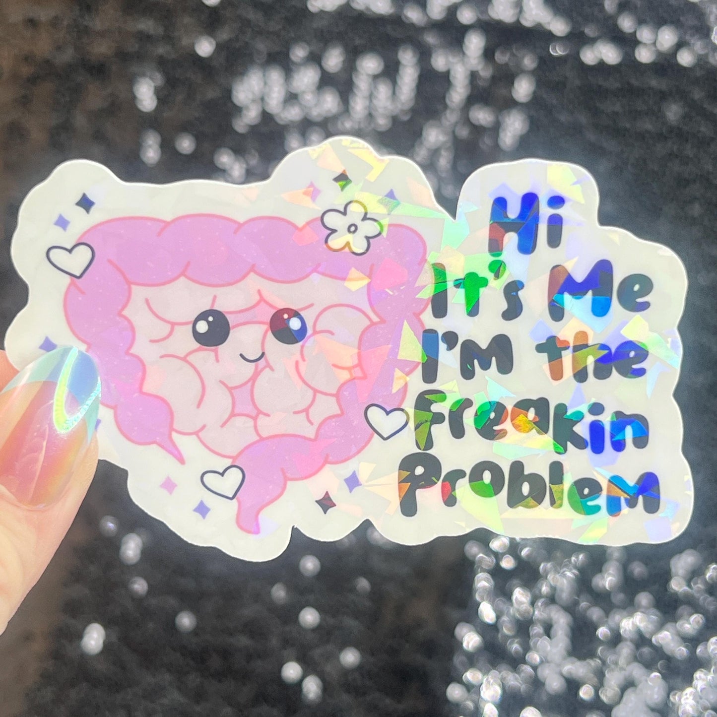Hi! It’s me. I’m the freakin problem  Holographic Sticker IBS Crohns Ulcerative Colitis Stomach Issues Silly Dark Humor Funny  Decal