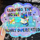 Leaving the House is Highly Overrated Colorful Sparkly Holographic Sticker Anxiety Depression Mental Health Spread Positive Vibes Decal