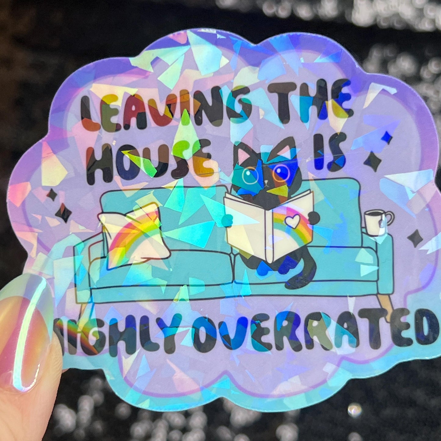 Leaving the House is Highly Overrated Colorful Sparkly Holographic Sticker Anxiety Depression Mental Health Spread Positive Vibes Decal