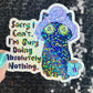 Sorry I can't I'm busy doing absolutely nothing Self Care Holographic Sticker Mental Health Spread Positivity Decal Inspirational Work