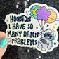 Houston I Have So Many Dam Problems Silly Holographic Sticker Mental Health Sticker Sparkly Spread Positivity Good Vibes Decal Inspirational