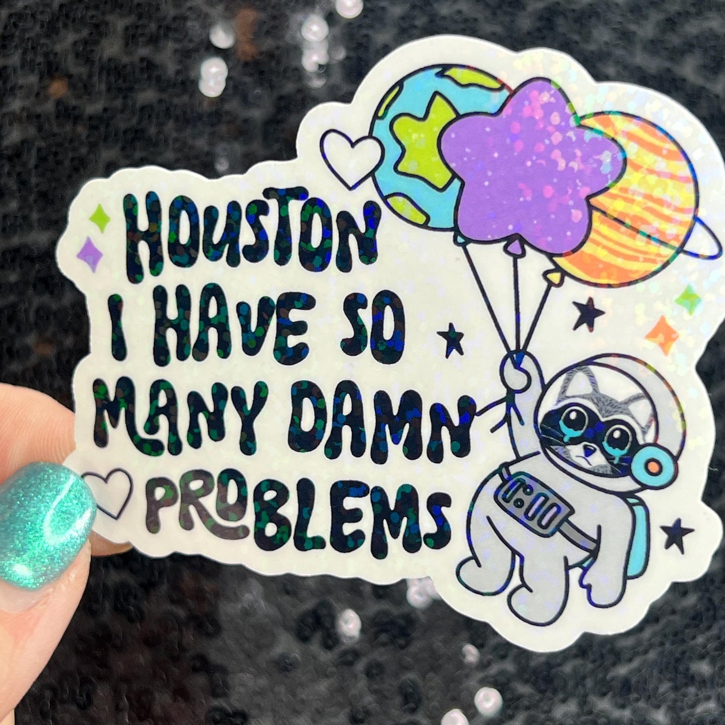 Houston I Have So Many Dam Problems Silly Holographic Sticker Mental Health Sticker Sparkly Spread Positivity Good Vibes Decal Inspirational