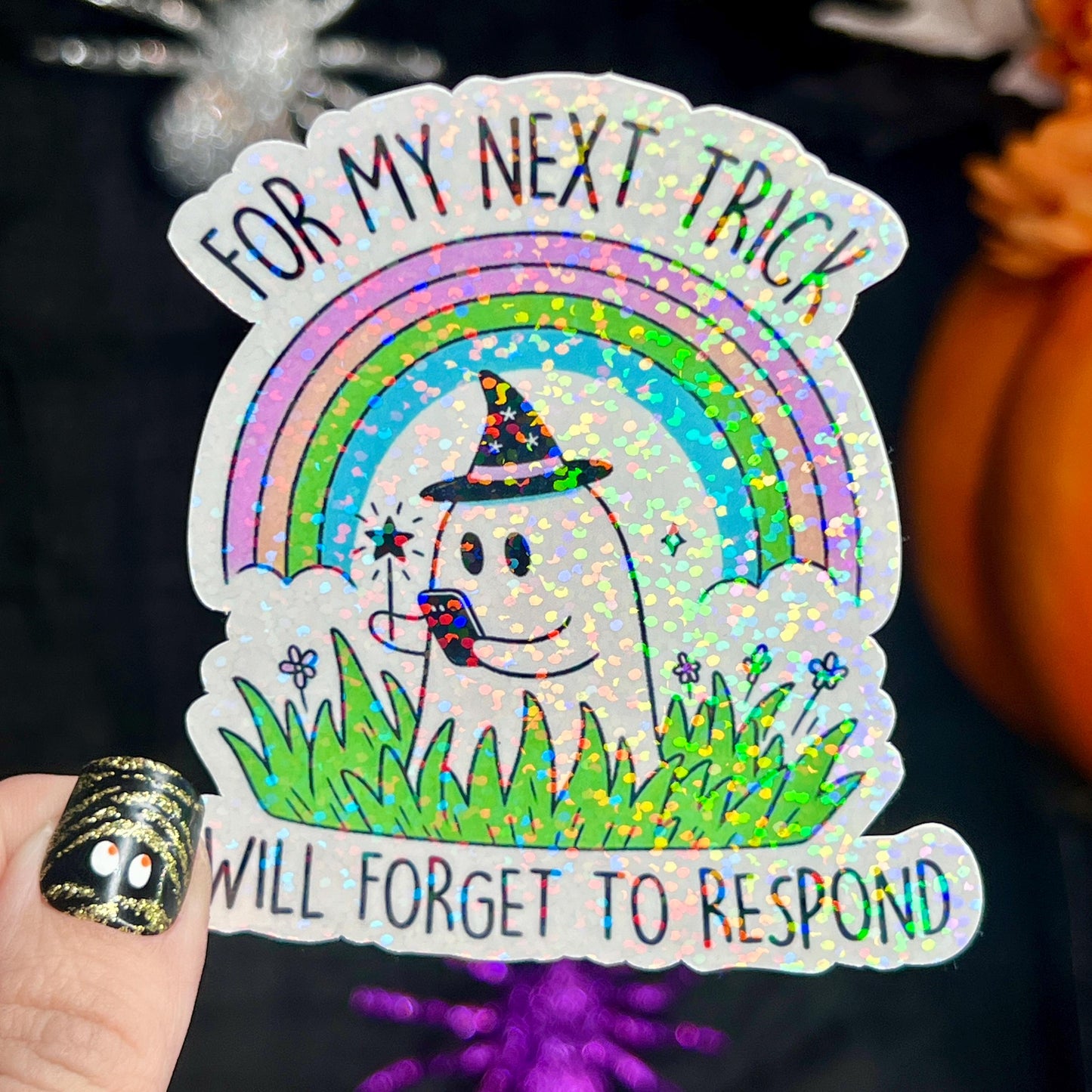 For My Next Trick I Will Forget to Respond Ghosty Spooky Season Halloween Decal Holographic Sticker Mental Health Spread Good Vibes Decal