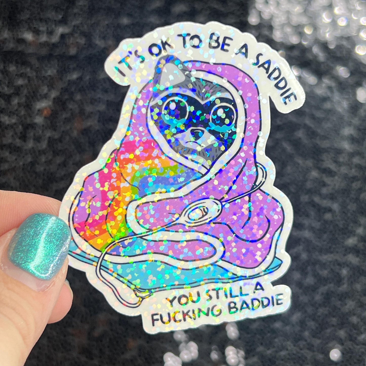 It's ok to be a saddie you still a freakin baddie Self Care Holographic Sticker Mental Health Spread Positivity Decal Inspirational Work