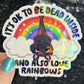 It's ok to be dead inside and also love rainbows Holographic Sticker Mental Health Sticker Positivity ADHD Inspirational Self Care Decal