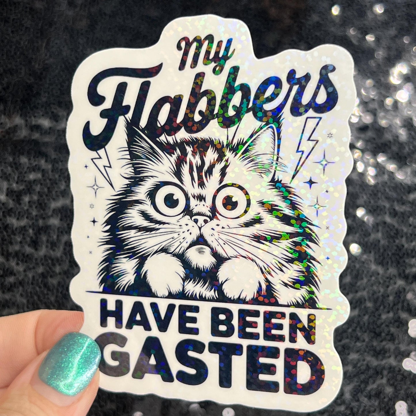 My flabbers have been gasted Funny Holographic Sticker Mental Health Sticker Sparkly Spread Positivity Good Vibes Decal