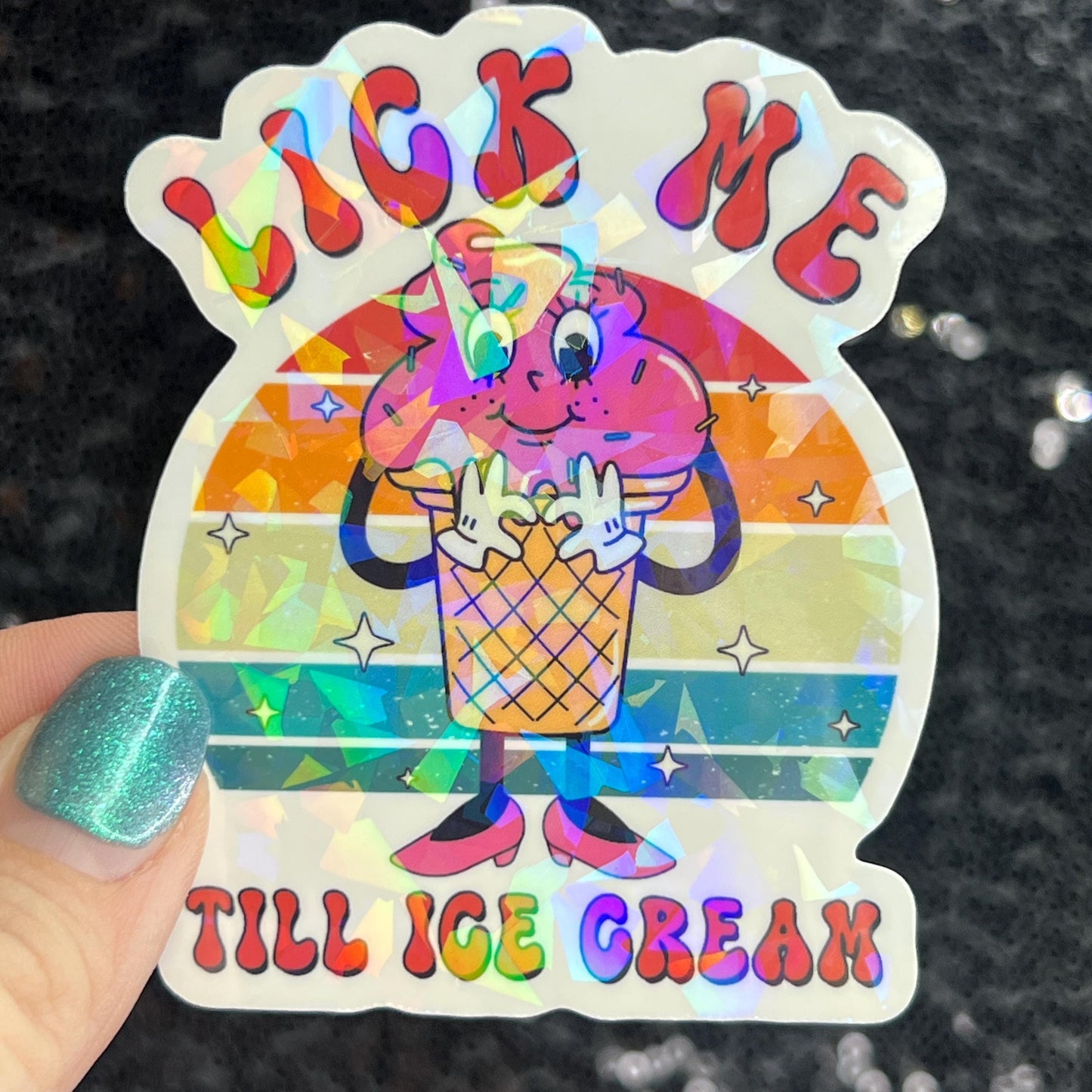 Lick me till ice cream adult funny Sparkly Holographic Sticker Silly Funny Mental Health Spread Positive Vibes Decal