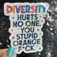 Diversity Hurts No One You Stupid Orange F*ck Holographic Sticker Hands Off Protest Anti Trump JD Vance Pro Choice Feminist Sticker