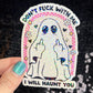 Don't f*ck with me I will haunt you Ghosty Spooky Season Halloween Decal Holographic Sticker Mental Health Spread Good Vibes Decal