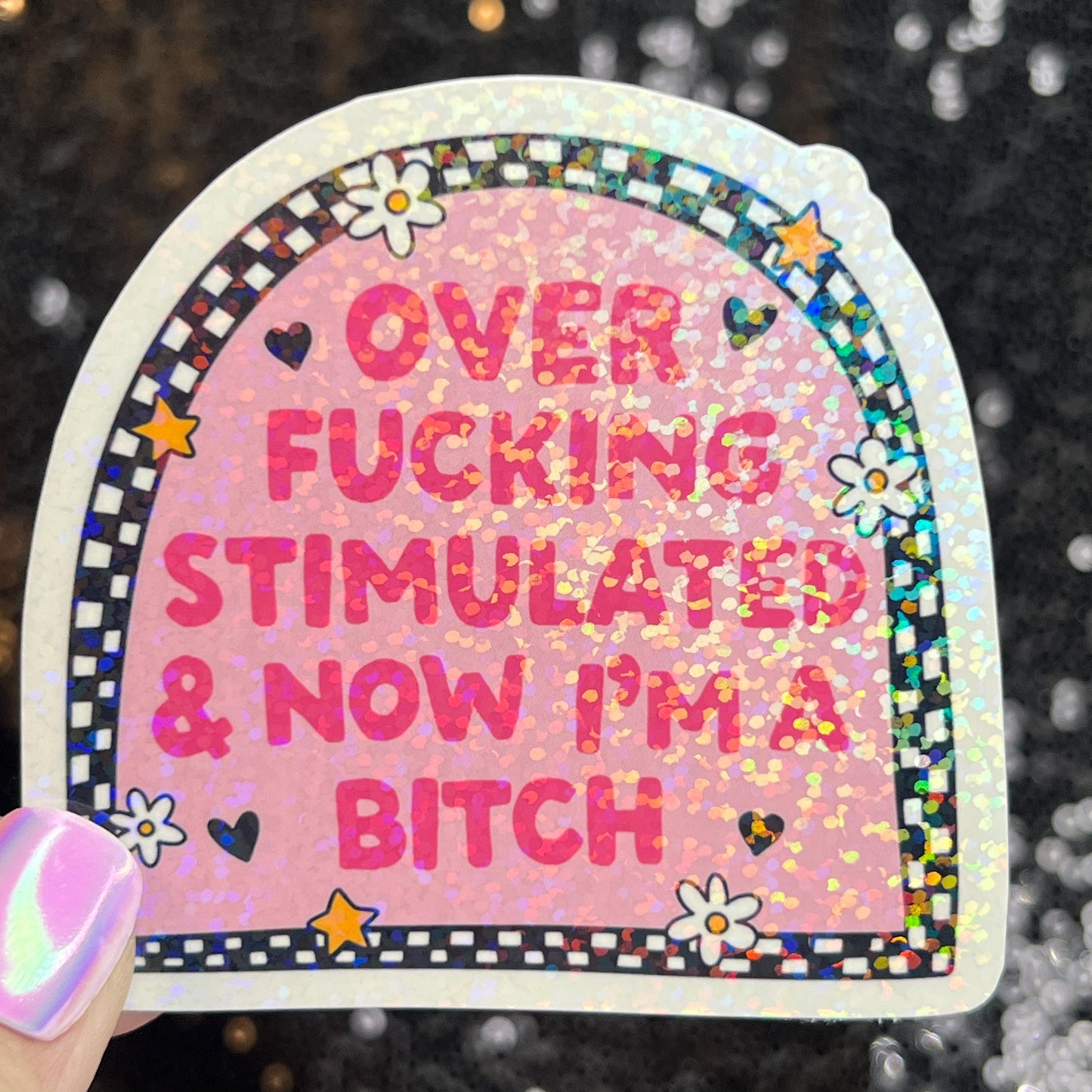 Over Freaking Stimulated & Now I'm a B Silly Holographic Sticker Mental Health Sparkly Spread Positivity Good Vibes Decal Inspirational ADHD