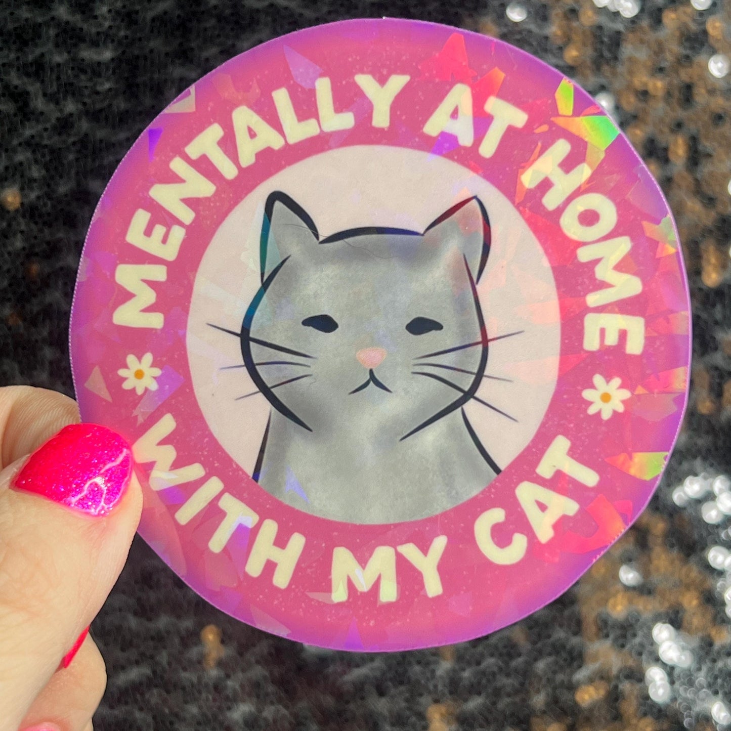 Mentally at home with my cat Sparkly Holographic Sticker Cat Mom Anxiety Depression Mental Health Spread Positivity Positive Mindset