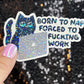 Born to Nap Forced to Work Silly Cat Kitty Holographic Sticker Mental Health Sparkly Spread Positivity Good Vibes Decal Inspirational