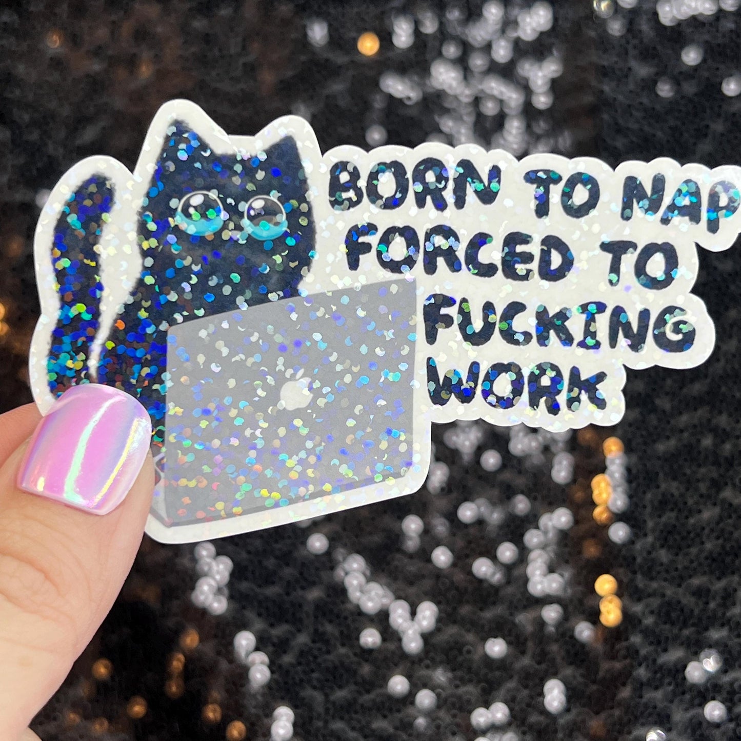 Born to Nap Forced to Work Silly Cat Kitty Holographic Sticker Mental Health Sparkly Spread Positivity Good Vibes Decal Inspirational