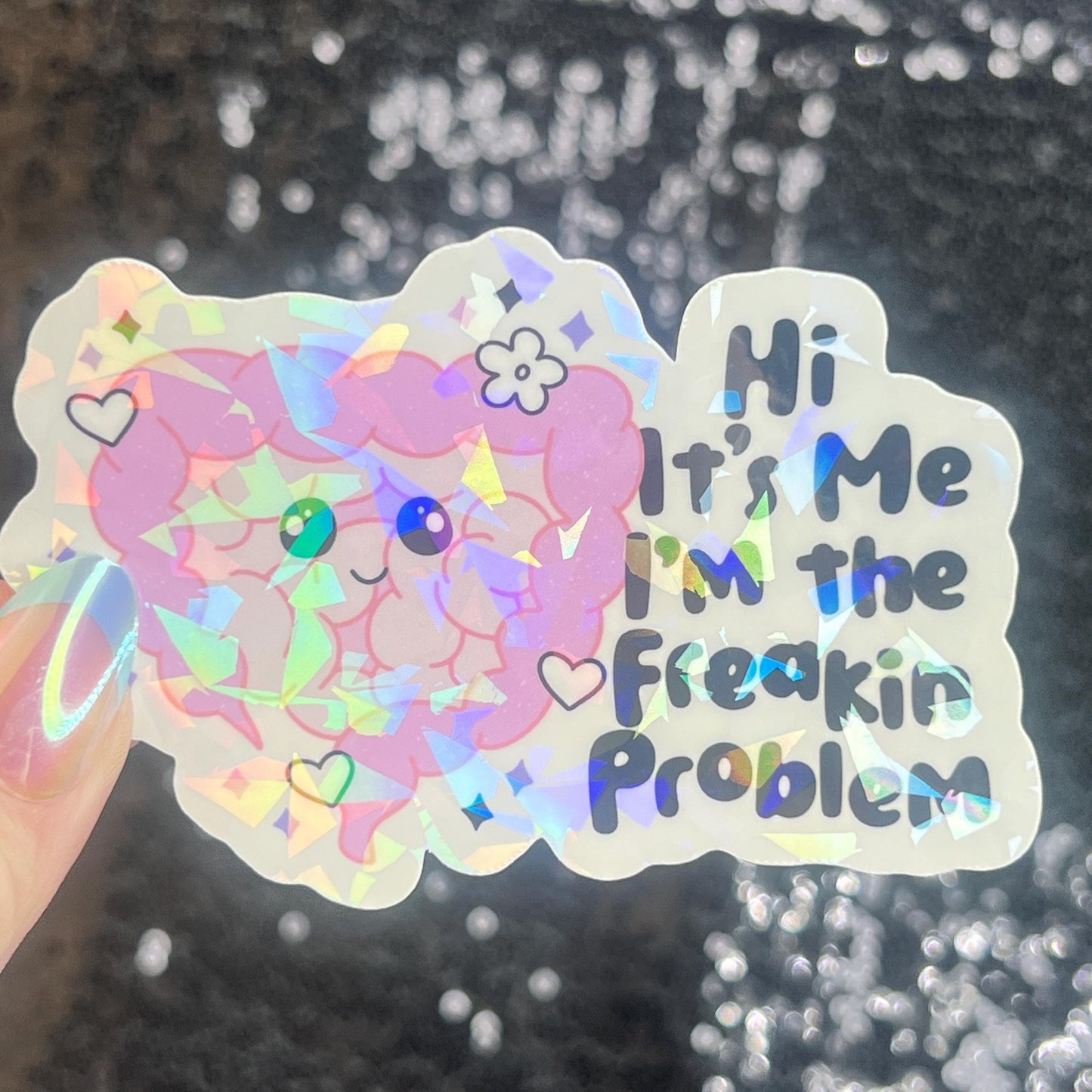 Hi! It’s me. I’m the freakin problem  Holographic Sticker IBS Crohns Ulcerative Colitis Stomach Issues Silly Dark Humor Funny  Decal