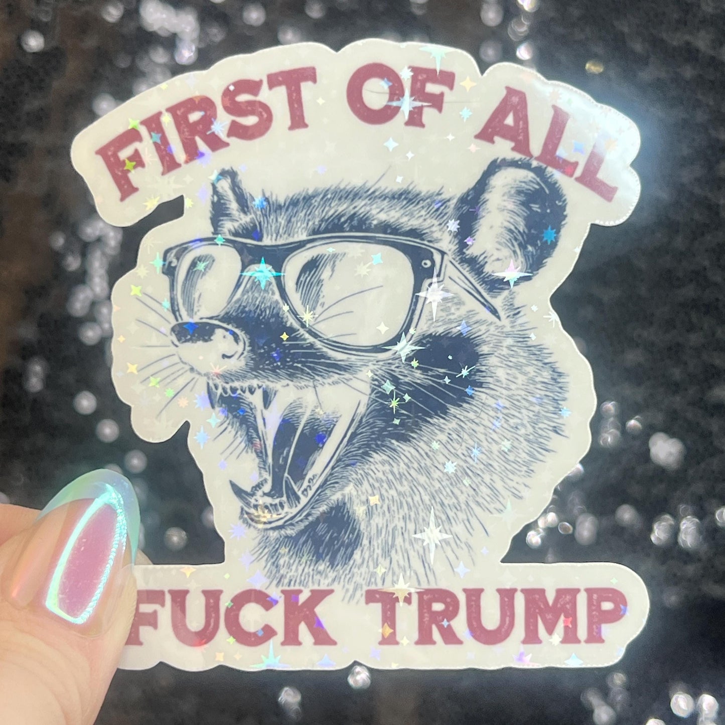 First of All F Trump Possum Sparkly Holographic Sticker F Trump Decal Democrat Liberal Feminist Sticker Human Rights Oligarchy Sticker