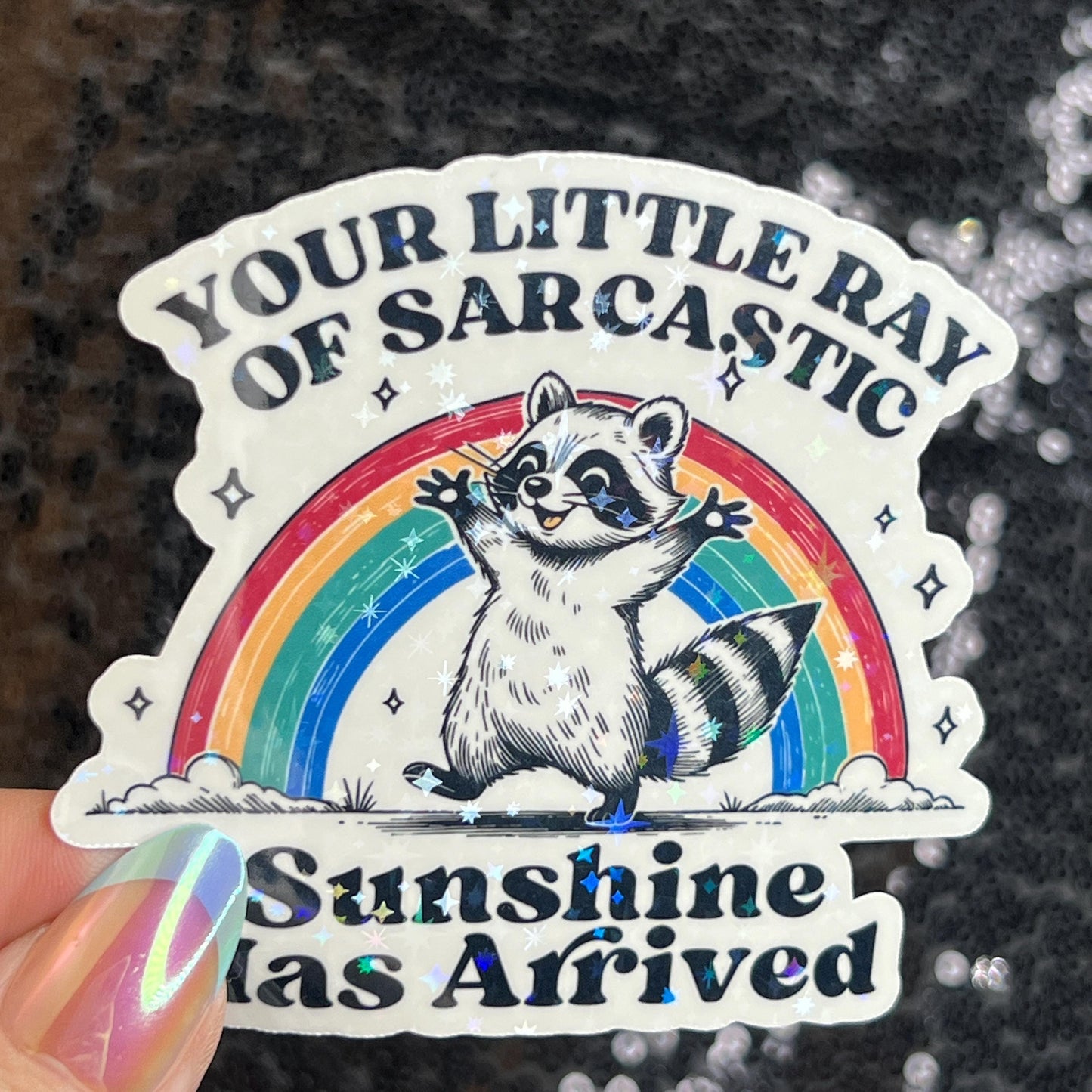 Your Little Ray of Sarcastic Sunshine has Arrived Sparkly Holographic Sticker Mental Health Spread Good Vibes Decal Dark Humorous Funny