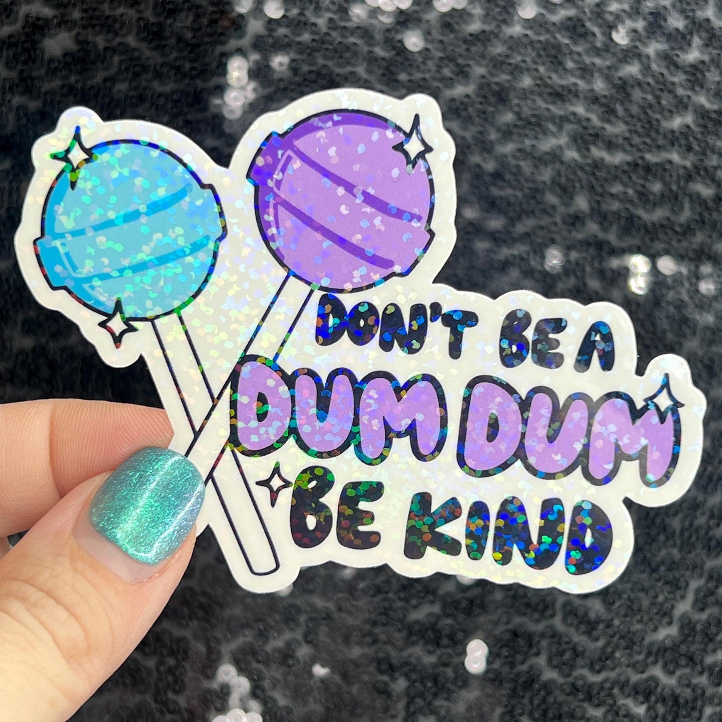 Don't be a dum dum be kind Sparkly Silly Holographic Sticker Mental Health Sticker Spread Positivity Good Vibes be kind to yourself